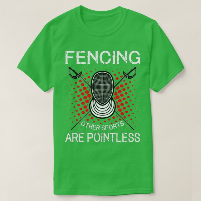 Fencing Other Sports Are Pointless  Fencing Passio T-Shirt (Design Front)