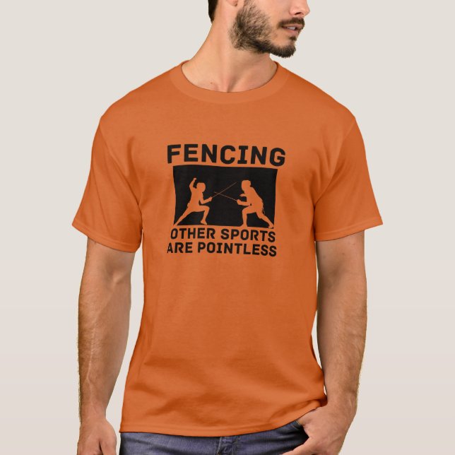 Fencing Other Sports Are Pointless Fencing Saber T-Shirt (Front)