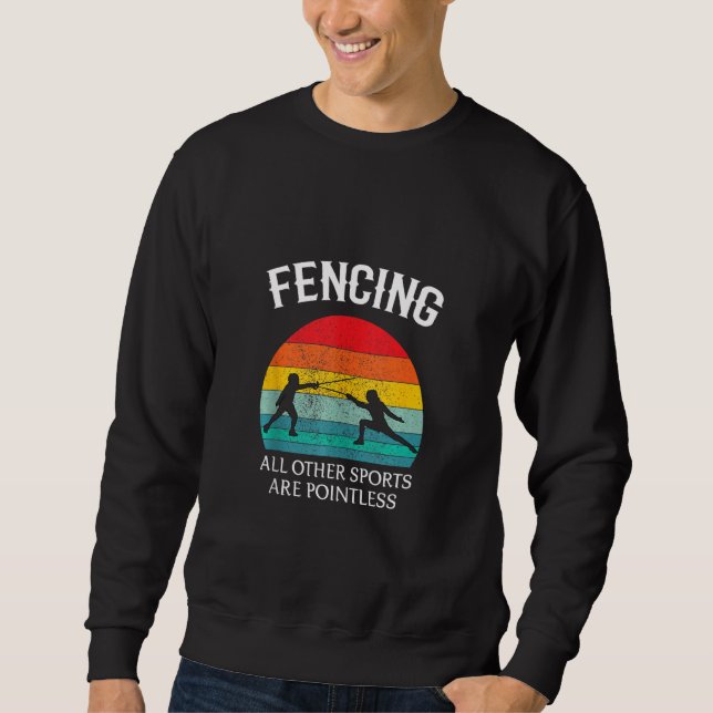 Fencing Other Sports Are Pointless Funny Sweatshirt (Front)