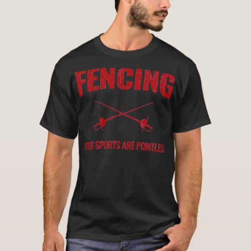 Fencing Other Sports Are Pointless Gift 1 T_Shirt