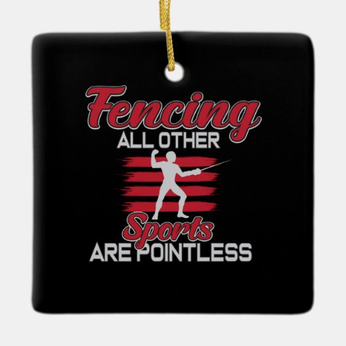 Fencing Other Sports Are Pointless Gift Men Women Ceramic Ornament