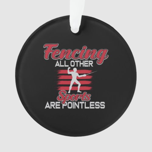 Fencing Other Sports Are Pointless Gift Men Women Ornament