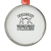 Fencing Other Sports Are Pointless Metal Ornament Fencing Other Sports Are Pointless Metal Ornament