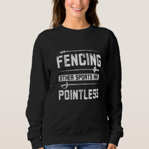 Fencing other sports are pointless sweatshirt