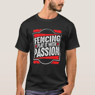 Fencing Play It With Passion Inspirational Saying  T-Shirt