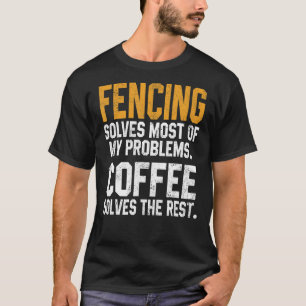 Fencing Solves My Problems Coffee Coach Fencer D T-Shirt