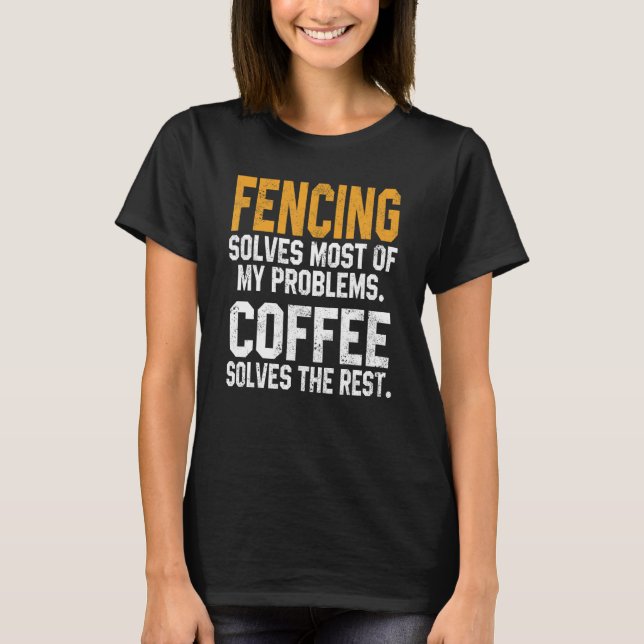 Fencing Solves My Problems Coffee   Coach Fencer D T-Shirt (Front)
