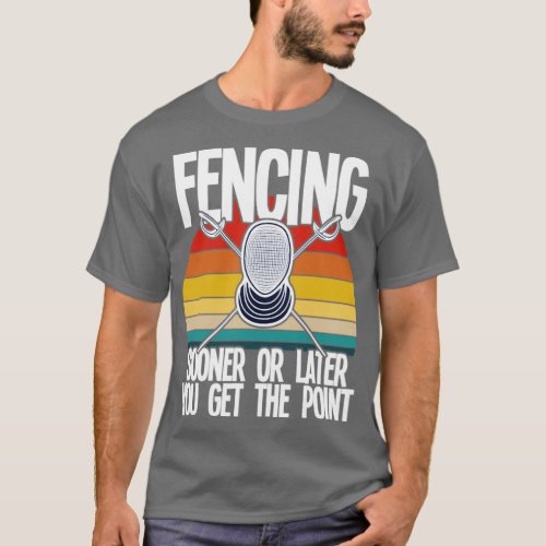 Fencing Sooner Or Later You Get The Point 1 T_Shirt