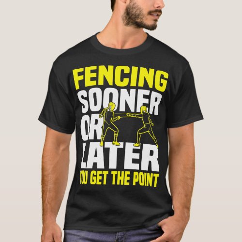 Fencing Sooner Or Later You Get The Point 2 T_Shirt