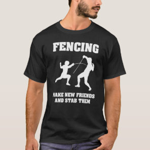 Fencing Tee Make New Friends And Stab Them