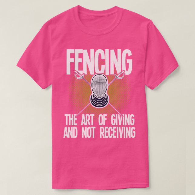 Fencing   The Art Of Giving And Not Receiving  T-Shirt (Design Front)