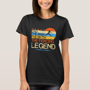 Fencing The Man The Myth The Firefighter The Legen T-Shirt