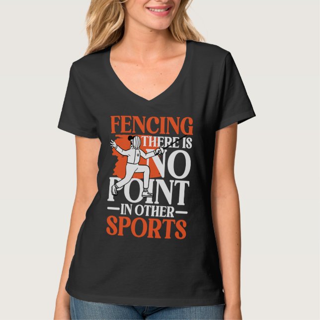 Fencing There Is No Point In Other Sports for Fenc T-Shirt (Front)