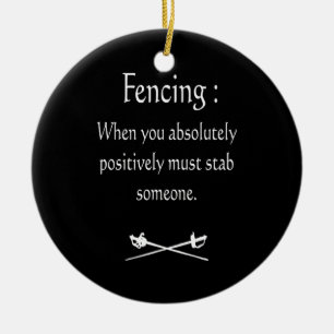 Fencing When You Absolutely Positively Must stab Ceramic Ornament