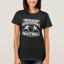 Fencing Why Are These Beekeepers Fighting Fencer T-Shirt