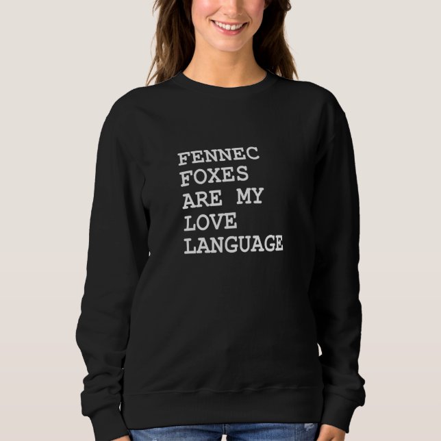 Fennec Foxes Are My Love Language Sweatshirt (Front)