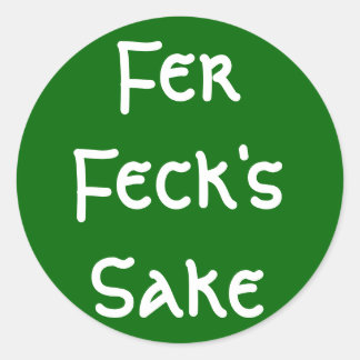 Fer Feck's Sake Classic Round Sticker