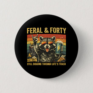 Feral and Forty 40th Birthday Sarcastic Fortieth Button