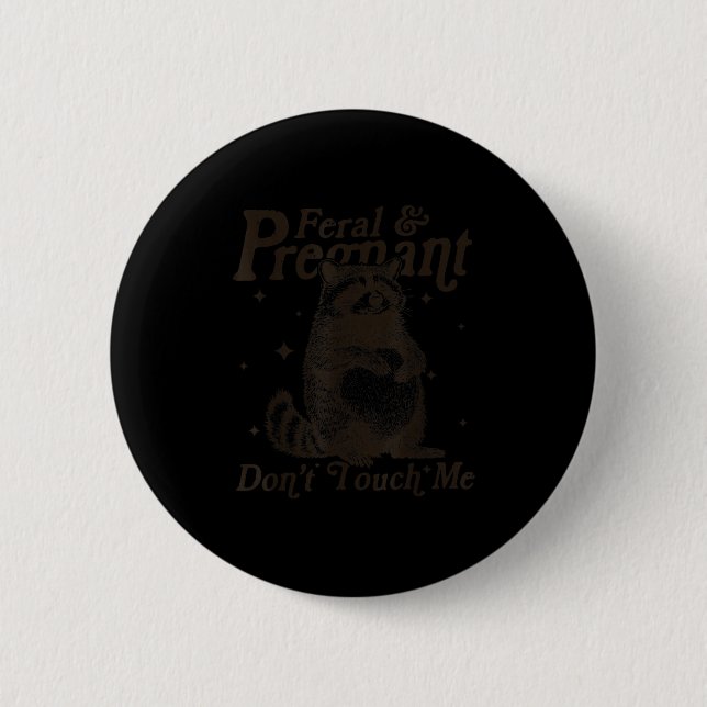 Feral And Pregnant Don't Touch Me Humor Wild Pregn Button (Front)
