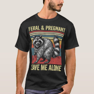 Feral And Pregnant Leave Me Alone Funny Pregnancy T-Shirt