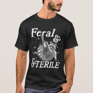 Feral And Sterile, Funny Raccoon Meme T-Shirt