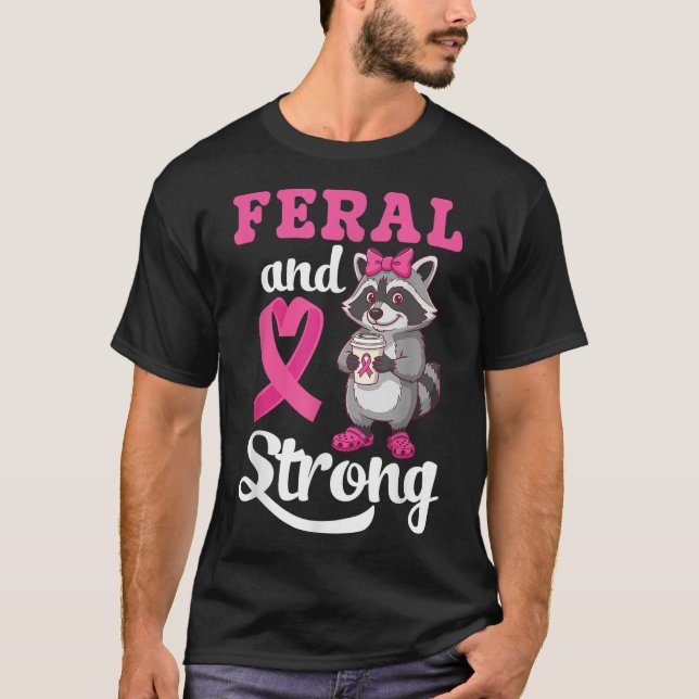 Feral And Strong Breast Cancer Awareness Raccoon P T-Shirt (Front)