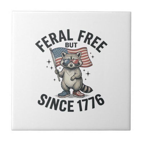 Feral But Free Since 1776 Raccoon Patriotic Shirt Ceramic Tile