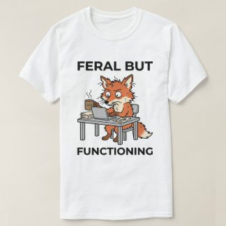 Feral But Functioning Funny Fox Office T-Shirt