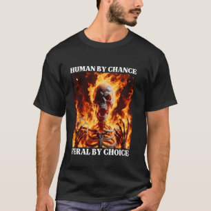 Feral By Choice Funny Cringe Hard Skeleton Meme Fl T-Shirt