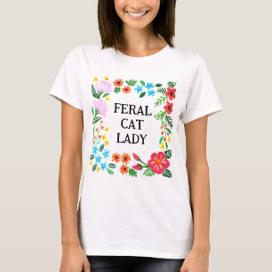 Feral Cat Lady Funny Cat lover Cat Mom floral T-Shirt