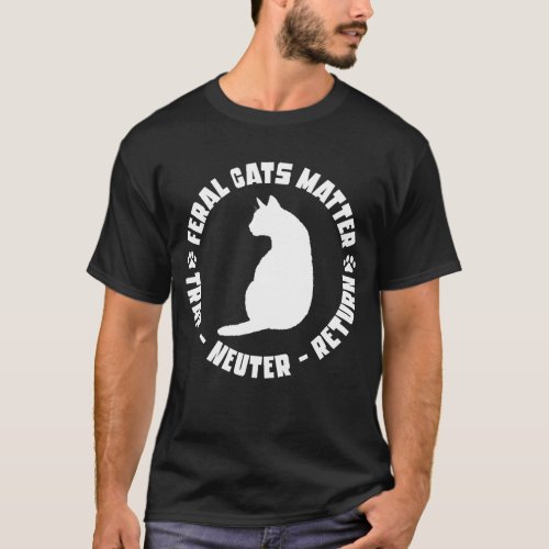 Feral Cats Matter Trap Neuter Return Cat Funny T_Shirt