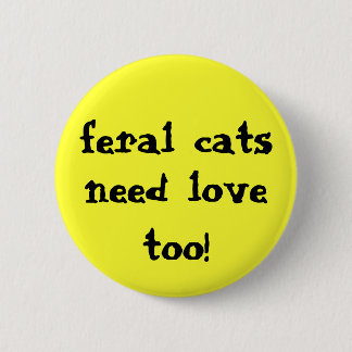 feral cats need love too! button