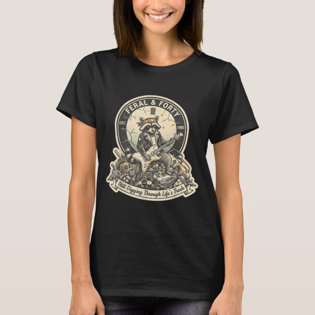 Feral Forty Raccoon Funny 40th Birthday Outfits Wo T-Shirt (Front)