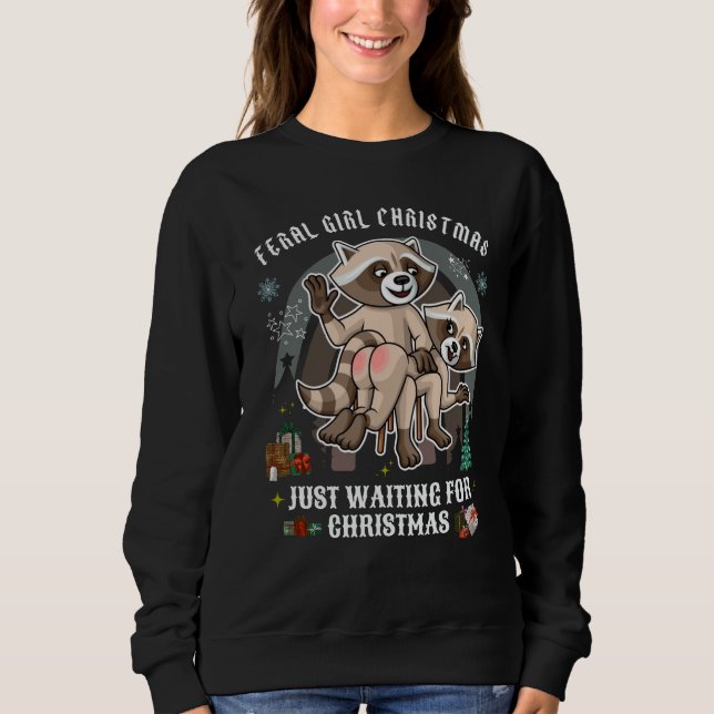 Feral girl Funny Christmas Sweatshirt /Raccoon (Front)