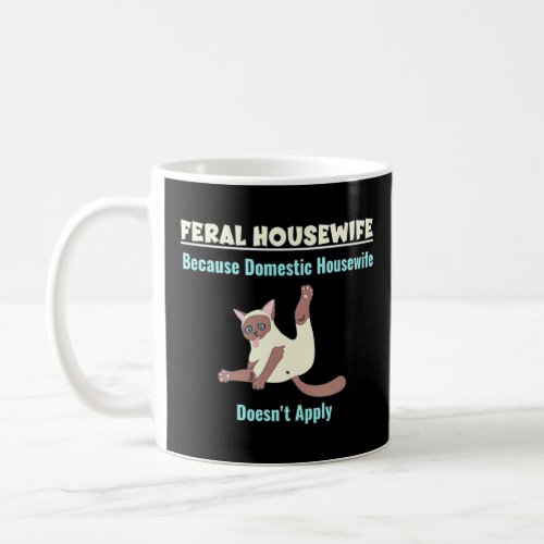 Feral Housewife Domestic Housewife Doesnt Apply Wi Coffee Mug