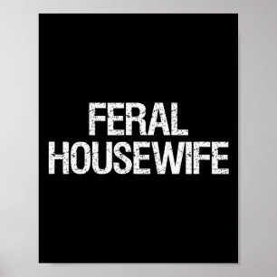Feral Housewife Shirt Funny Stay At Home Mom Homem Poster