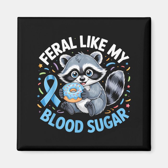 Feral Like My Blood Sugar Raccoon  Magnet (Front)