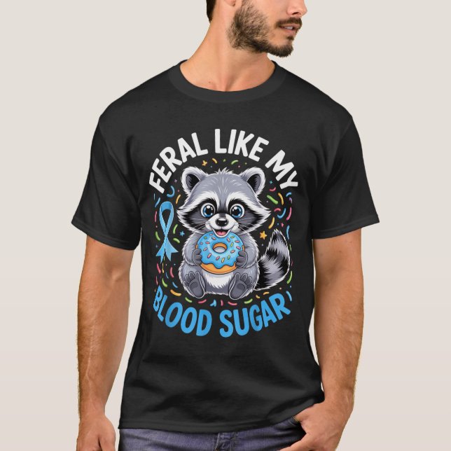Feral Like My Blood Sugar Raccoon Outfit With Donu T-Shirt (Front)