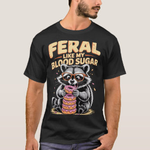 Feral Like My Blood Sugar T-Shirt