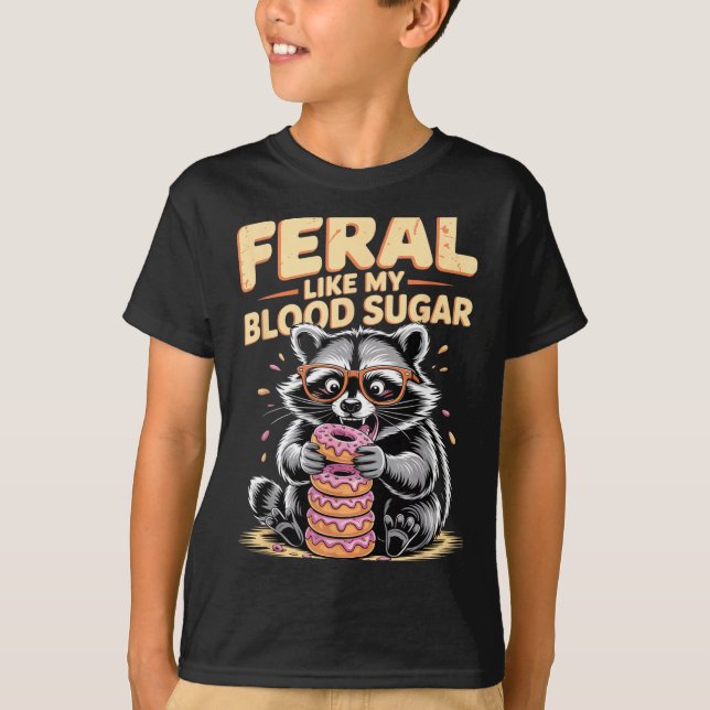 Feral Like My Blood Sugar  T-Shirt (Front)