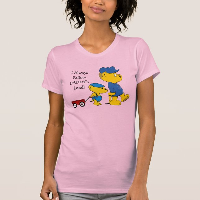 Ferald: I Always Follow Daddy's Lead! T-Shirt (Front)