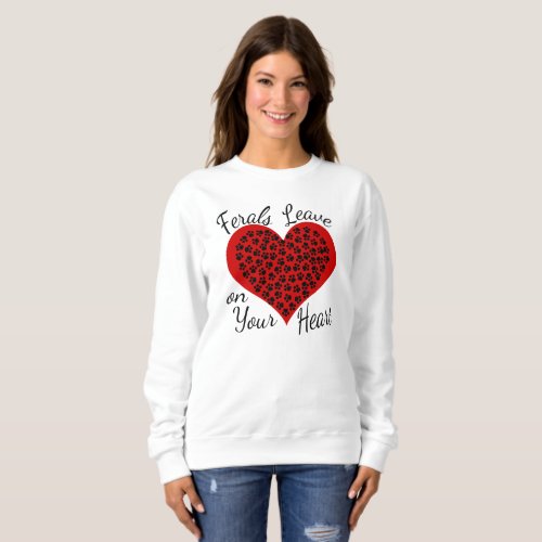 Ferals Leave Paw Prints on Your Heart Sweatshirt 