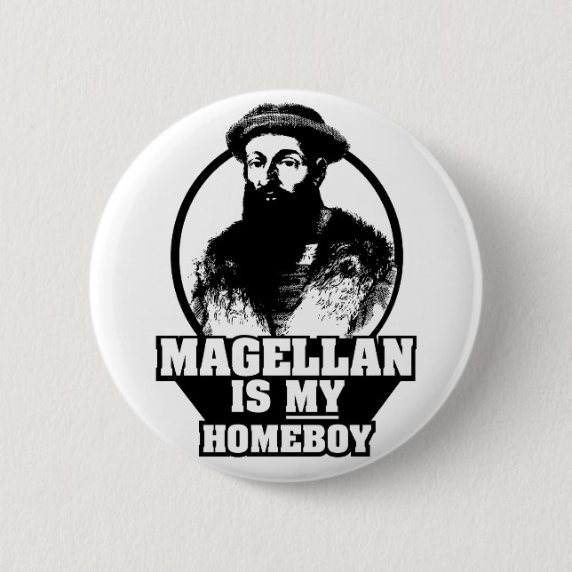 Ferdinand Magellan is my homeboy Pinback Button (Front)