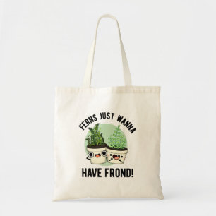 Ferns Just Wanna Have Frond Funny Plant Pun  Tote Bag