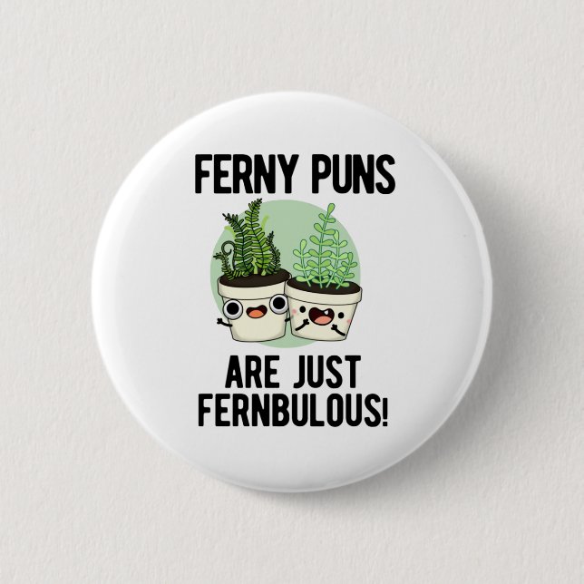 Ferny Puns Are Just Fernbulous Funny Plant Pun Button (Front)