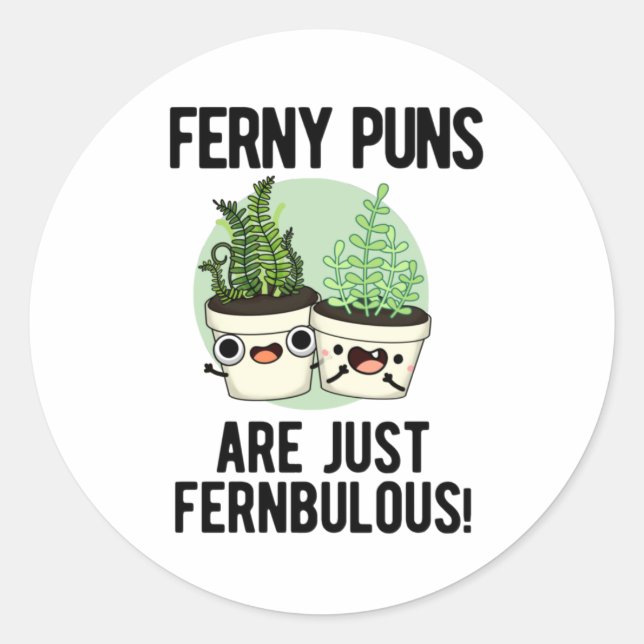Ferny Puns Are Just Fernbulous Funny Plant Pun  Classic Round Sticker (Front)
