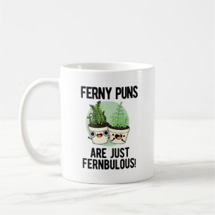 Ferny Puns Are Just Fernbulous Funny Plant Pun Coffee Mug