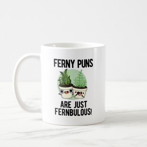 Ferny Puns Are Just Fernbulous Funny Plant Pun  Coffee Mug