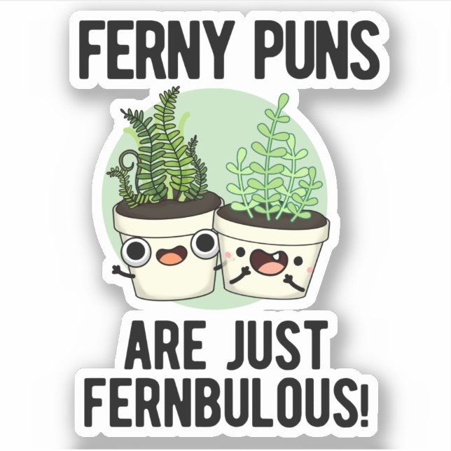 Ferny Puns Are Just Fernbulous Funny Plant Pun  Sticker (Front)