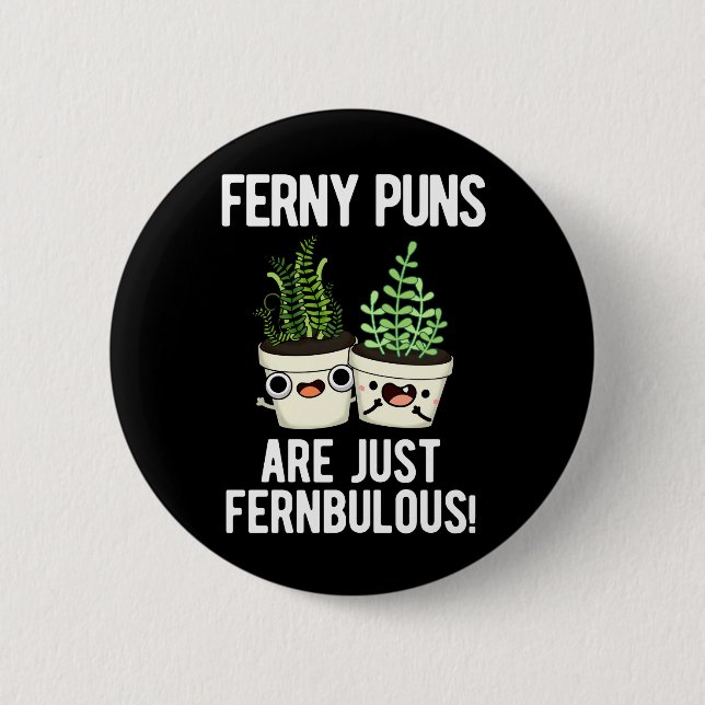 Ferny Puns Are Just Fernbulous Plant Pun Dark BG Button (Front)